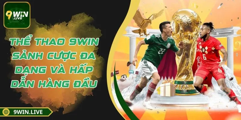 Thể Thao 9WIN - Sảnh Cược Đa Dạng Và Hấp Dẫn Hàng Đầu